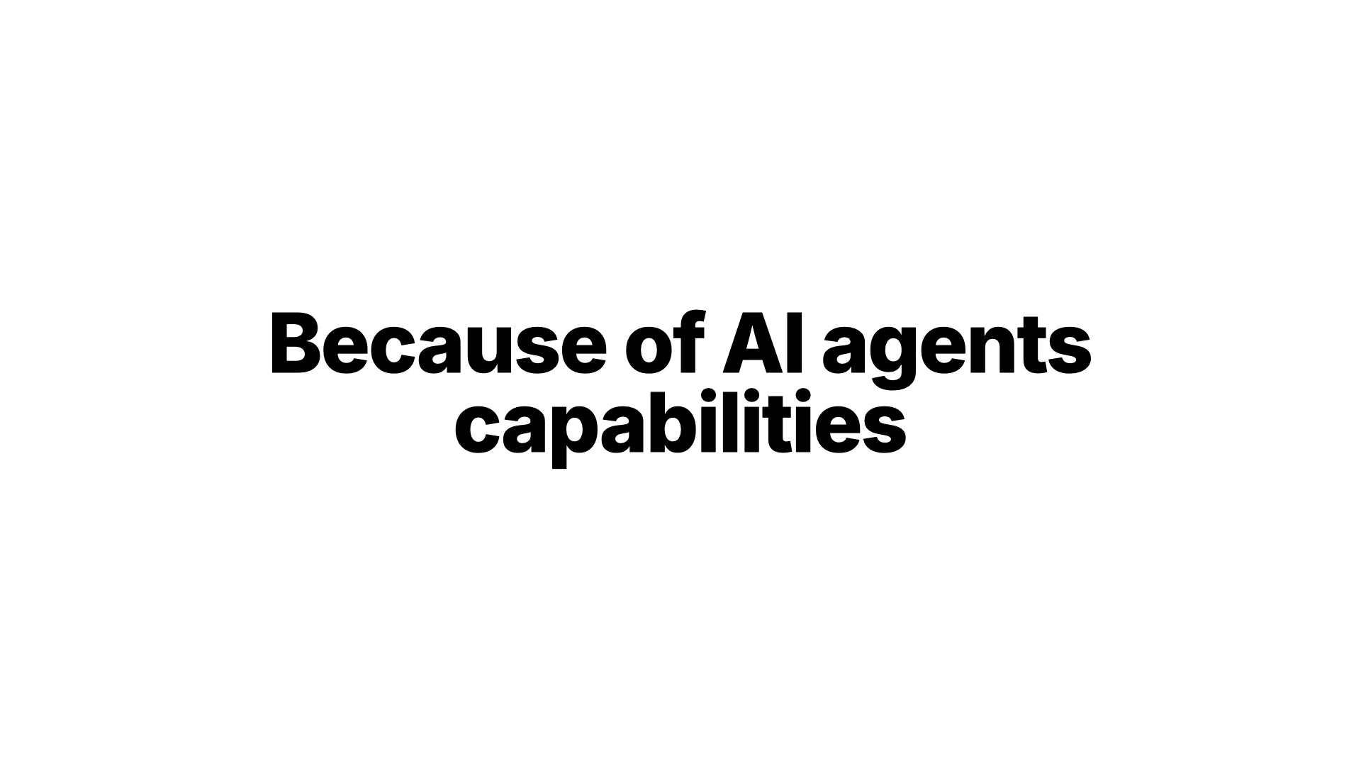 Because of AI agents capabilities