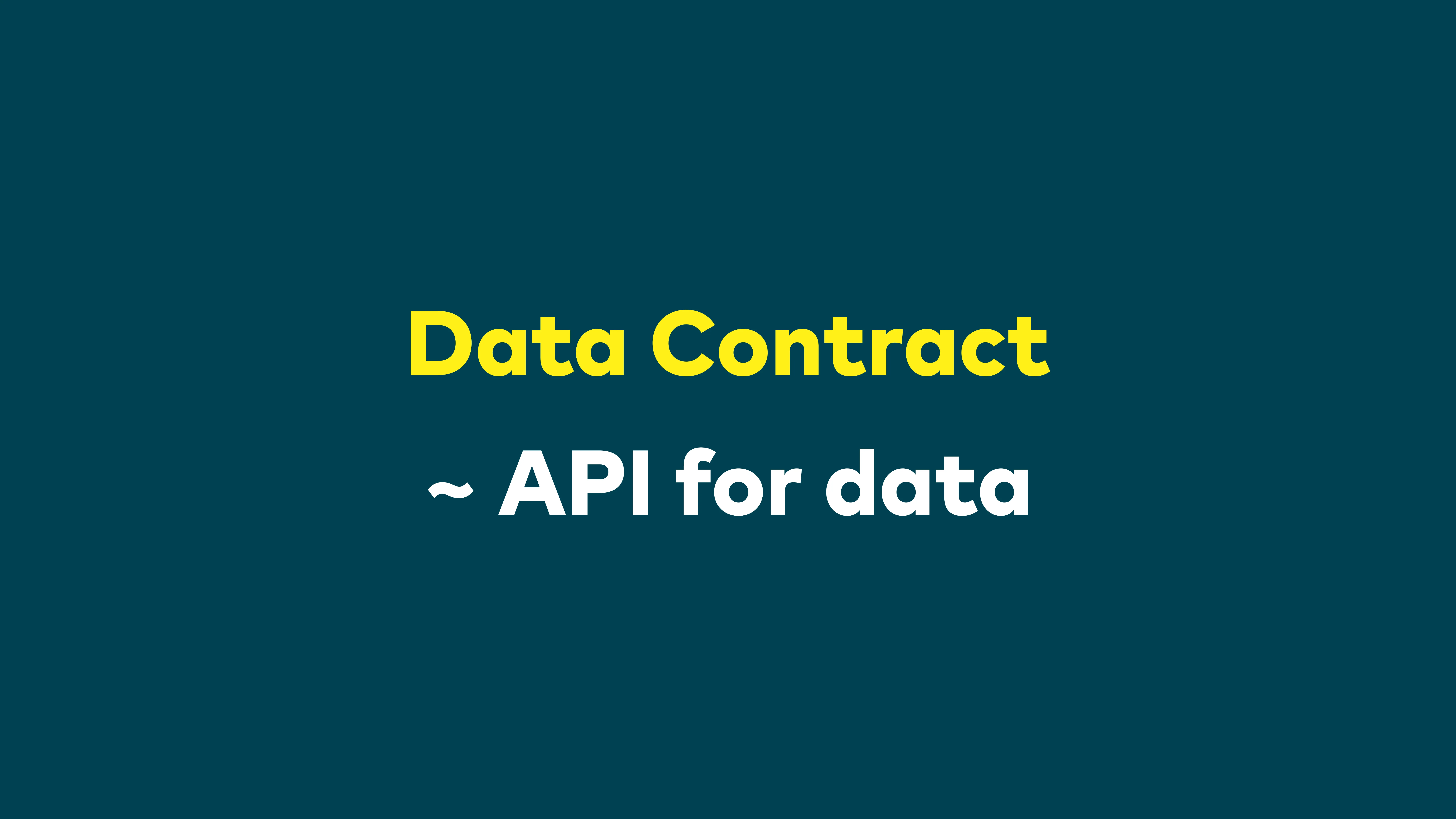 Slide: Data Contract ~ API for data
