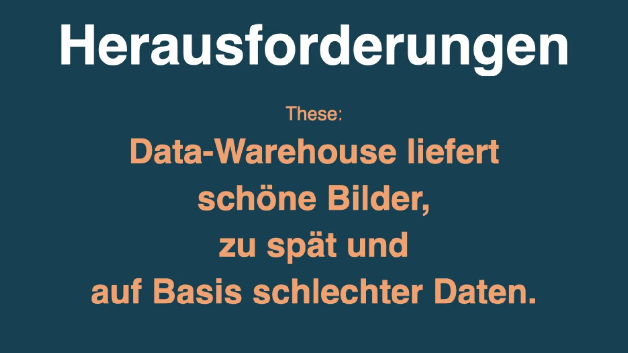 Thesis: Data Warehouse delivers pretty pictures, too late, on bad data