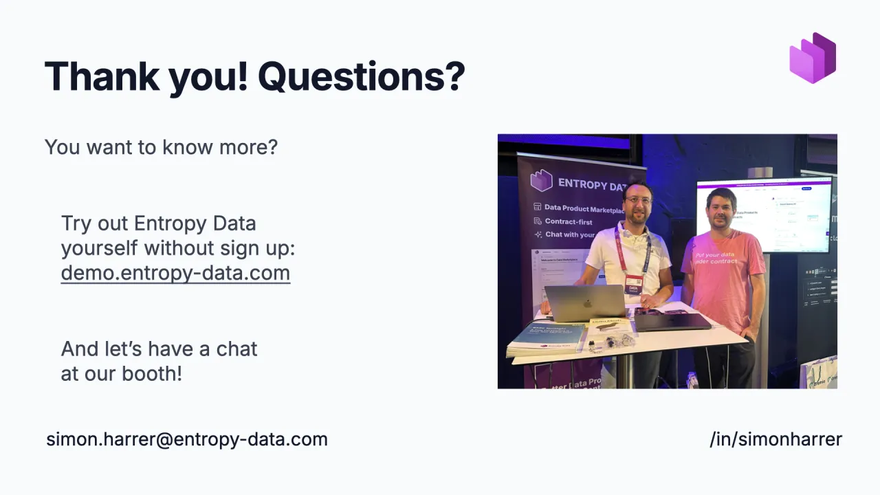 Thank you! Questions?, try Entropy Data yourself, and come find us at the booth