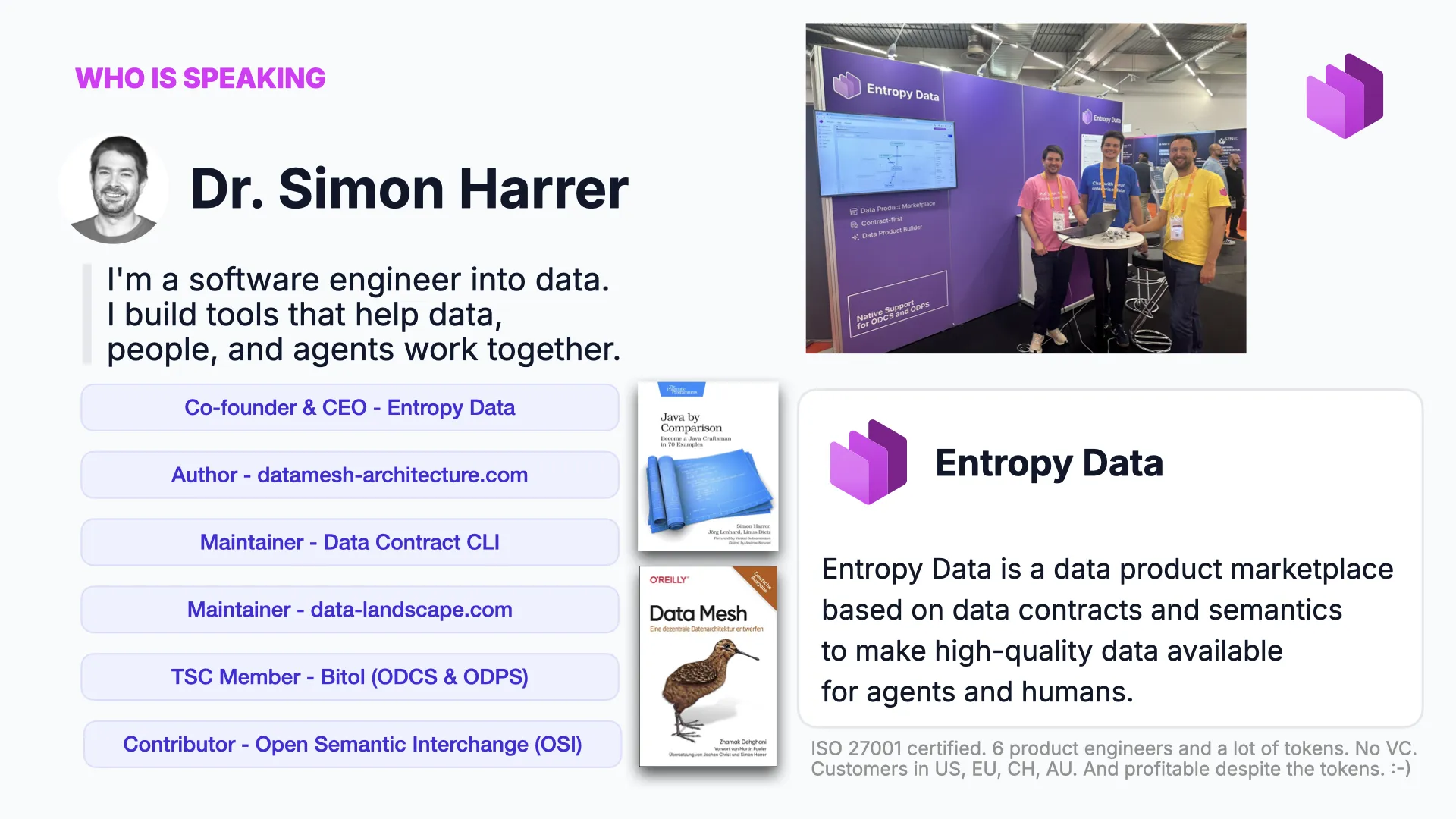 Who is speaking: Dr. Simon Harrer — software engineer into data, co-founder and CEO of Entropy Data, maintainer of the Data Contract CLI and data-landscape.com, Bitol TSC member, OSI contributor